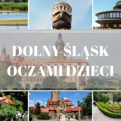 Najlepsze miejsca na Dolnym Śląsku, które pokochają Twoje dziecko